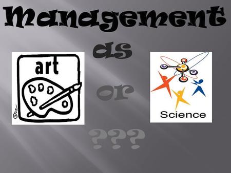 As or ???. Introduction to Management Management as an Art Management as a Science Comparison Conclusion Bibliography.