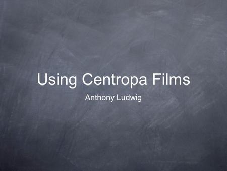 Using Centropa Films Anthony Ludwig. An Introduction US Public Education No ‘National curriculum’, guided by the states. Increasingly driven by test scores.