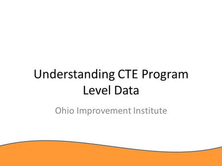 Understanding CTE Program Level Data Ohio Improvement Institute.