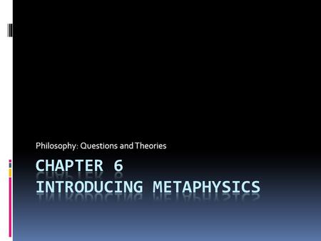 Chapter 6 Introducing Metaphysics