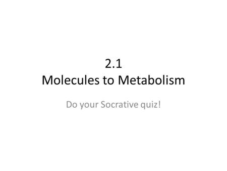 2.1 Molecules to Metabolism