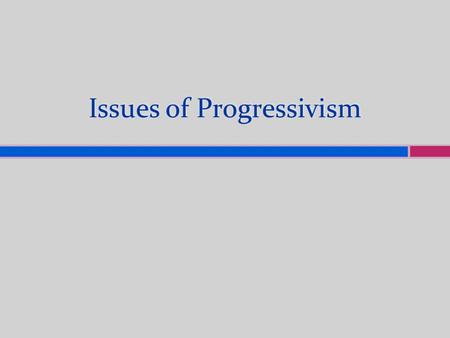 Issues of Progressivism.  No one had regulated what the trusts (groups that control an entire industry) did  They cut prices to get rid of competition.