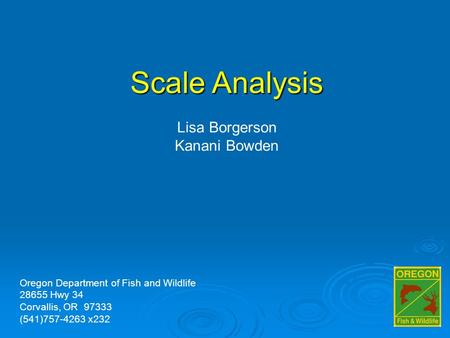 Scale Analysis Lisa Borgerson Kanani Bowden Oregon Department of Fish and Wildlife 28655 Hwy 34 Corvallis, OR 97333 (541)757-4263 x232.