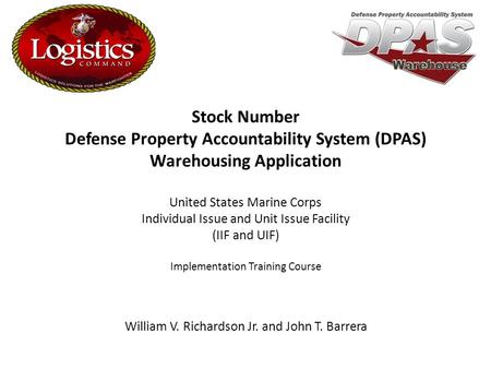 William V. Richardson Jr. and John T. Barrera Stock Number Defense Property Accountability System (DPAS) Warehousing Application United States Marine Corps.