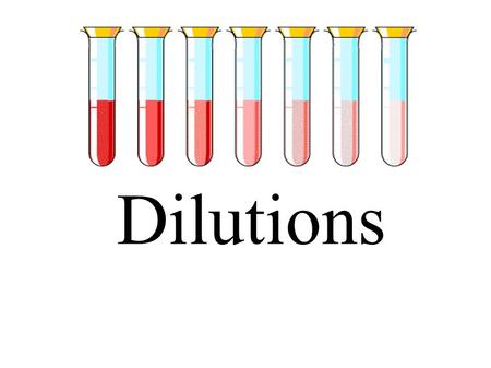 Dilutions.