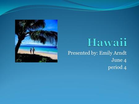 Presented by: Emily Arndt June 4 period 4. Table of Contents Climate How to get to Hawaii Hotels in Hawaii SCUBA Diving in Hawaii Food and Dining What.