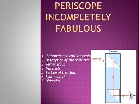 1.Rationale and core concepts 2. Description of the activities 3. Target group 4. Materials 5. Setting of the class 6. Space and time 7. Didactics.