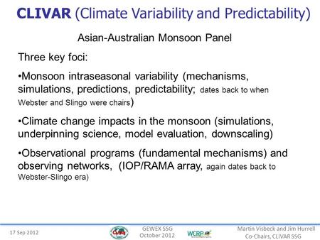 17 Sep 2012 Martin Visbeck and Jim Hurrell Co-Chairs, CLIVAR SSG GEWEX SSG October 2012 CLIVAR (Climate Variability and Predictability) Asian-Australian.