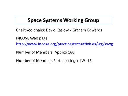 Chairs/co-chairs: David Kaslow / Graham Edwards INCOSE Web page:  Number of Members: Approx 160 Number.