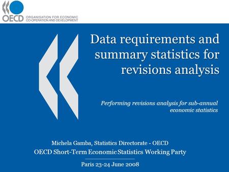 Data requirements and summary statistics for revisions analysis Performing revisions analysis for sub-annual economic statistics Michela Gamba, Statistics.