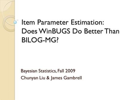 Item Parameter Estimation: Does WinBUGS Do Better Than BILOG-MG?