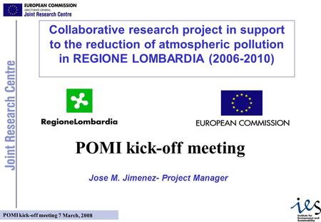 POMI kick-off meeting 7 March, 2008 Collaborative research project in support to the reduction of atmospheric pollution in REGIONE LOMBARDIA (2006-2010)