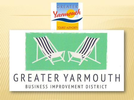 5 MILES GREAT YARMOUTH Value of Tourism £532m per annum Number of jobs Supported by Tourism 10,285 (29%) Estimated Number of rated tourism Businesses.