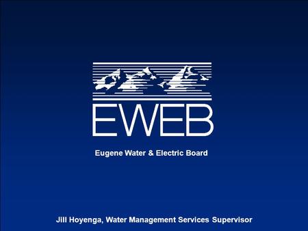 Eugene Water & Electric Board Jill Hoyenga, Water Management Services Supervisor.