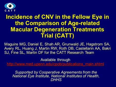 1 Incidence of CNV in the Fellow Eye in the Comparison of Age-related Macular Degeneration Treatments Trial (CATT) Maguire MG, Daniel E, Shah AR, Grunwald.