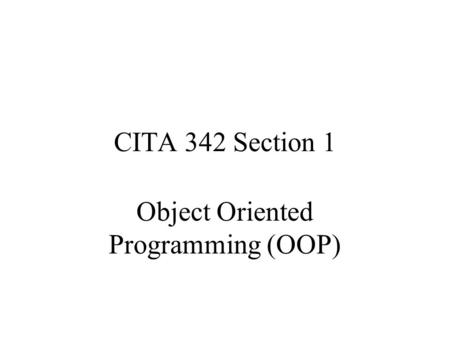 CITA 342 Section 1 Object Oriented Programming (OOP)