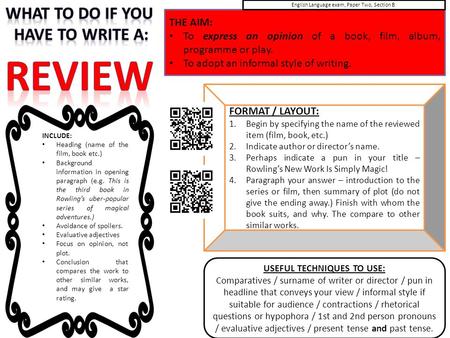 THE AIM: To express an opinion of a book, film, album, programme or play. To adopt an informal style of writing. INCLUDE: Heading (name of the film, book.