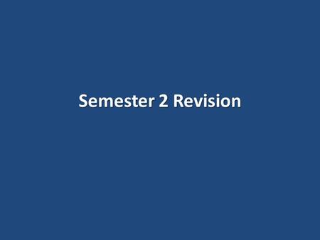 Semester 2 Revision. NAME: TEACHER: Ms LeishmanLangley/CocksMs Le-RoddaMr Sinniah (please circle your teacher’s name) GISBORNE SECONDARY COLLEGE Year.