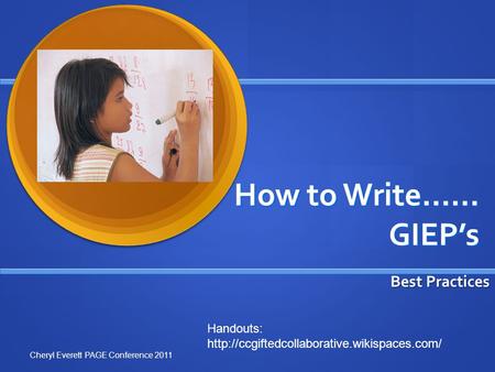 How to Write…… GIEP’s Best Practices Cheryl Everett PAGE Conference 2011 Handouts: