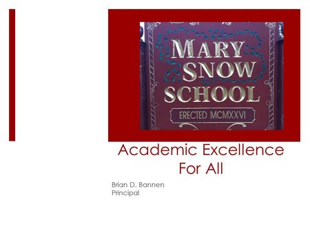 Academic Excellence For All Brian D. Bannen Principal.