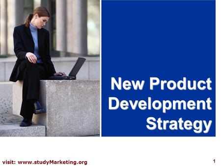 1 visit: www.studyMarketing.org New Product Development Strategy.