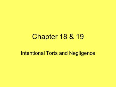 Chapter 18 & 19 Intentional Torts and Negligence.