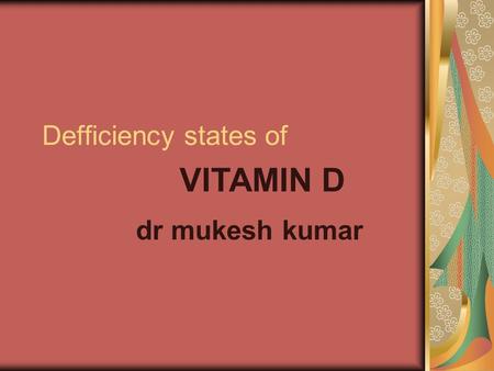 Defficiency states of VITAMIN D dr mukesh kumar.