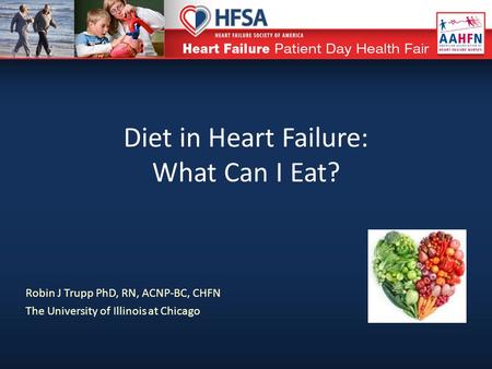 Diet in Heart Failure: What Can I Eat? Robin J Trupp PhD, RN, ACNP-BC, CHFN The University of Illinois at Chicago.