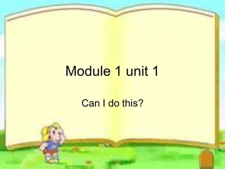 Module 1 unit 1 Can I do this?. Look and learn Cross! Don’t cross! Stop! Go! Wait!