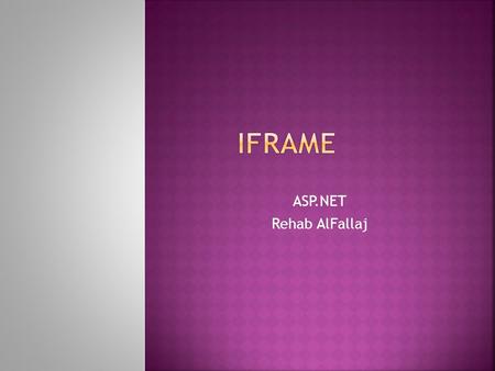 ASP.NET Rehab AlFallaj. Manualy type the following code for iframe tag in the aspx source code.