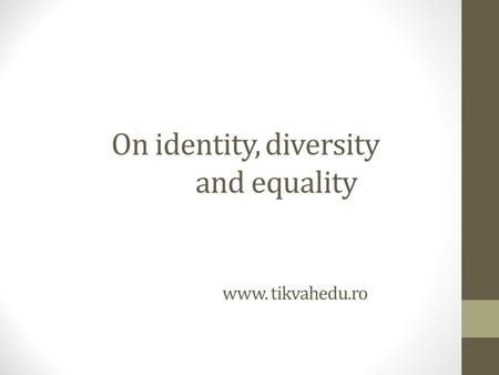 On identity, diversity and equality www. tikvahedu.ro.