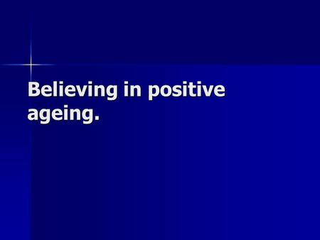 Believing in positive ageing.. Recognising and dealing with ageist attitudes Define discrimination. Define discrimination. What are some of the reasons.