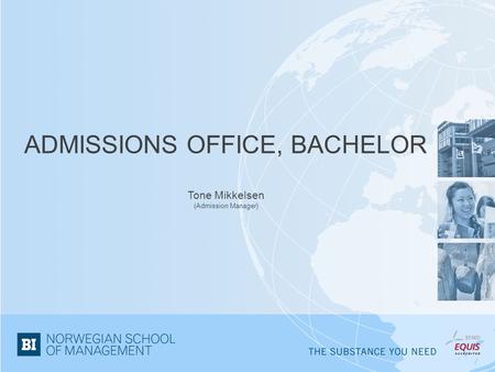 ADMISSIONS OFFICE, BACHELOR Tone Mikkelsen (Admission Manager)