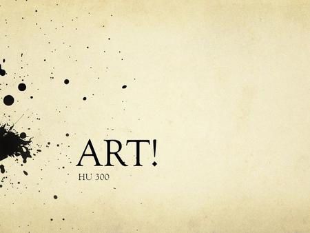 ART! HU 300. Art What is the purpose of art? CUBISM What is it? Who are the key artists?