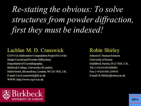 Re-stating the obvious: To solve structures from powder diffraction, first they must be indexed! Lachlan M. D. Cranswick CCP14 (Collaborative Computation.