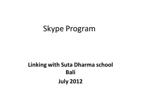 Skype Program Linking with Suta Dharma school Bali July 2012.