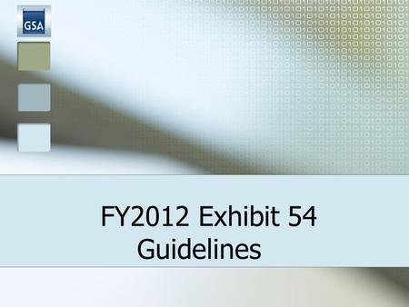 FY2012 Exhibit 54 Guidelines. 2 Exhibit 54: PURPOSE Tool used for assisting agencies in completing their Space Budget Justifications Basis for Annual.