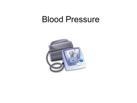 Blood Pressure. UNDERSTANDING BLOOD PRESSURE Blood pressure is the force of your blood pushing on your artery walls Pressure is highest during the heart.