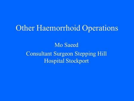 Other Haemorrhoid Operations Mo Saeed Consultant Surgeon Stepping Hill Hospital Stockport.