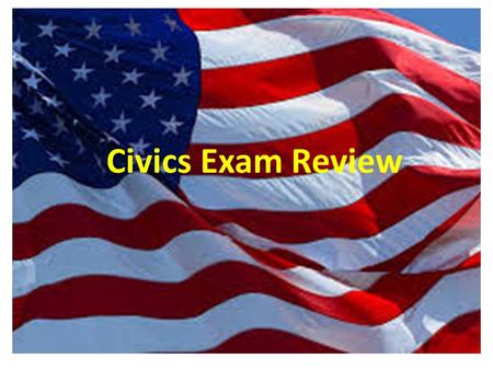 Civics Exam Review.