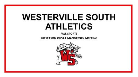 WESTERVILLE SOUTH ATHLETICS FALL SPORTS PRESEASON OHSAA MANDATORY MEETING.