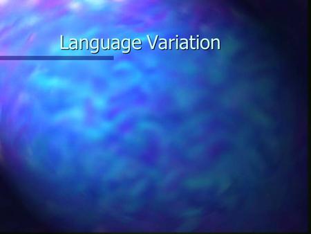 Language Variation. n ICE vs ASE Language Variation n ICE vs ASE –Often called BE, Black English.