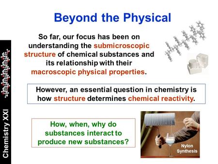 Chemistry XXI So far, our focus has been on understanding the submicroscopic structure of chemical substances and its relationship with their macroscopic.