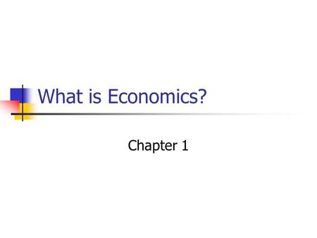 What is Economics? Chapter 1.