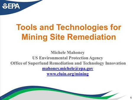 Tools and Technologies for Mining Site Remediation Michele Mahoney US Environmental Protection Agency Office of Superfund Remediation and Technology Innovation.