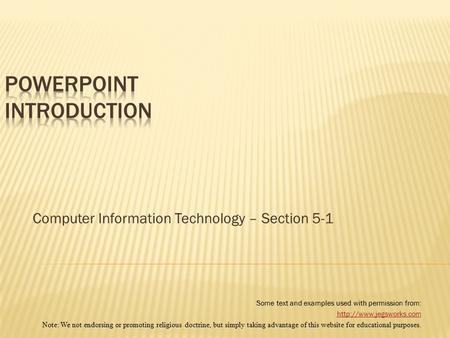 Computer Information Technology – Section 5-1 Some text and examples used with permission from:  Note: We not endorsing or promoting.