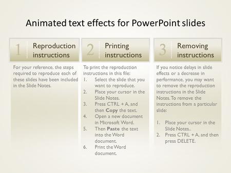 To print the reproduction instructions in this file: 1.Select the slide that you want to reproduce. 2.Place your cursor in the Slide Notes. 3.Press CTRL.