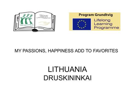 LITHUANIA DRUSKININKAI MY PASSIONS, HAPPINESS ADD TO FAVORITES.