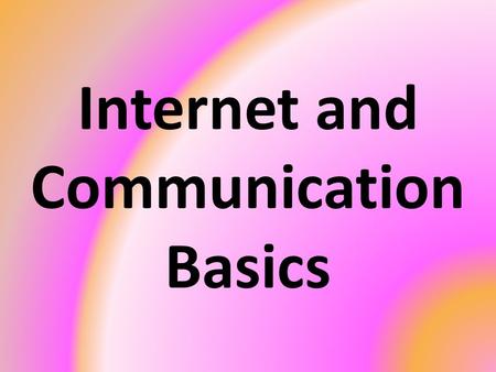 Internet and Communication Basics. Background of the Internet Early origin in 1960s Closely tied to a networking project started by a governmental division.