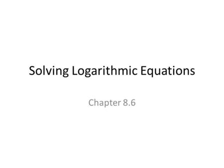 Solving Logarithmic Equations